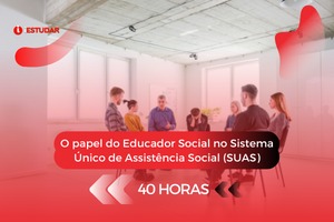 Curso online grátis de O papel do Educador Social no Sistema Único de Assistência Social (SUAS)